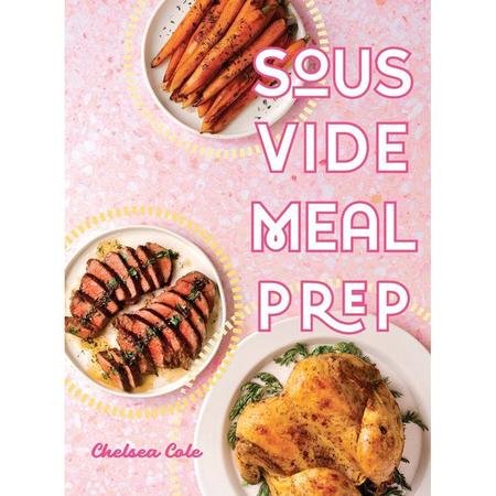 Sous Vide Meal Prep Cookbook