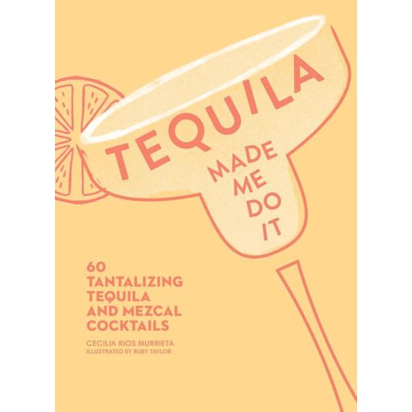  Tequila Made Me Do It Recipe Book