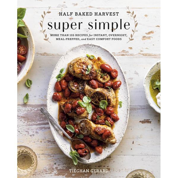  Half Baked Harvest Super Simple Cookbook